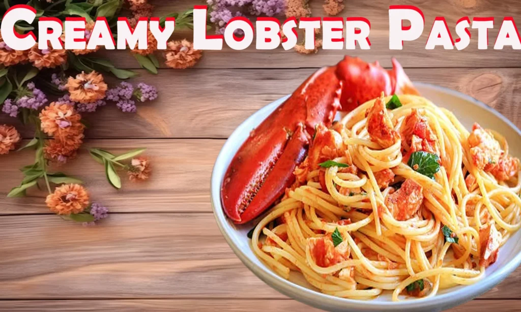 Creamy Lobster Pasta