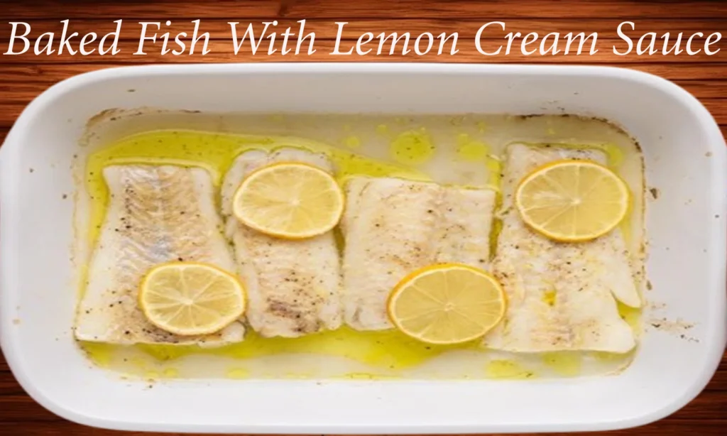 Baked Fish With Lemon Cream Sauce 